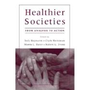 Healthier Societies From Analysis to Action by Heymann, Jody; Hertzman, Clyde; Barer, Morris L.; Evans, Robert G., 9780195179200