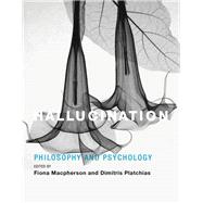 Hallucination Philosophy and Psychology by Macpherson, Fiona; Platchias, Dimitris, 9780262019200
