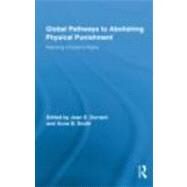 Global Pathways to Abolishing Physical Punishment: Realizing Childrens Rights by Durrant; Joan E., 9780415879200