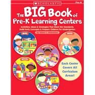 The Big Book of Pre-K Learning Centers Activities, Ideas & Strategies That Meet the Standards, Build Early Skills & Prepare Children for Kindergarten by Ohanesian, Diane C., 9780439569200
