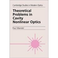 Theoretical Problems in Cavity Nonlinear Optics by Paul Mandel, 9780521019200