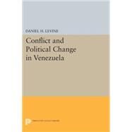 Conflict and Political Change in Venezuela by Levine, Daniel H., 9780691619200