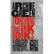 Torching the Fink Books and Other Essays on Vernacular Culture by Green, Archie, 9780807849200