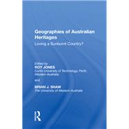 Geographies of Australian Heritages: Loving a Sunburnt Country? by Jones,Roy, 9780815389200
