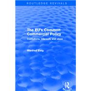 Revival: The EU's Common Commercial Policy (2002): Institutions, Interests and Ideas by Elsig,Manfred, 9781138719200
