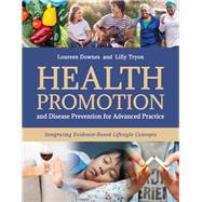 Health Promotion and Disease Prevention for Advanced Practice: Integrating Evidence-Based Lifestyle Concepts by Downes, Loureen; Tryon, Lilly, 9781284249200