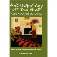 Anthropology off the Shelf Anthropologists on Writing by Waterston, Alisse; Vesperi, Maria D., 9781405189200