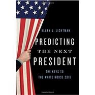 Predicting the Next President The Keys to the White House by Lichtman, Allan J., 9781442269200