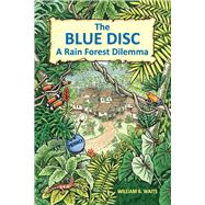 The Blue Disc A Rain Forest Dilemma by Waits, William B., 9781543939200