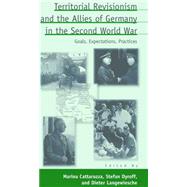 Territorial Revisionism and the Allies of Germany in the Second World War by Cattaruzza, Marina; Dyroff, Stefan; Langewiesche, Dieter, 9781782389200