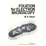 Fixation for Electron Microscopy by Hayat, M. A., 9780123339201