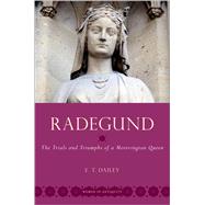 Radegund The Trials and Triumphs of a Merovingian Queen by Dailey, E. T., 9780197699201