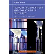 Music in the Twentieth and Twenty-First Centuries (Western Music in Context: A Norton History) by Auner, Joseph; Frisch, Walter, 9780393929201