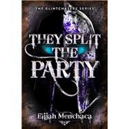 They Split the Party by Menchaca, Elijah, 9780744309201