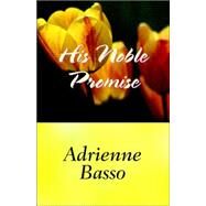His Noble Promise by Basso, Adrienne, 9780759259201
