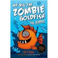 The SeaQuel: My Big Fat Zombie Goldfish by O'Hara, Mo; Jagucki, Marek, 9781250029201