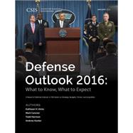 Defense Outlook 2016 What to Know, What to Expect by Hicks, Kathleen H.; Cancian, Mark F.; Harrison, Todd; Hunter, Andrew, 9781442259201