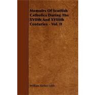 Memoirs of Scottish Catholics During the Xviith and Xviiith Centuries - by Leith, William Forbes, 9781444619201