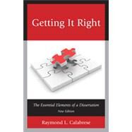 Getting It Right The Essential Elements of a Dissertation by Calabrese, Raymond L., 9781610489201