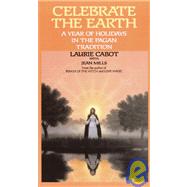 Celebrate the Earth A Year of Holidays in the Pagan Tradition by Cabot, Laurie; Mills, Jean, 9780385309202