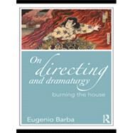 On Directing and Dramaturgy: Burning the House by Barba; Eugenio, 9780415549202