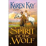 The Spirit of the Wolf by Kay, Karen, 9780425209202