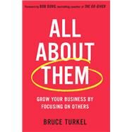 All about Them Grow Your Business by Focusing on Others by Turkel, Bruce; Burg, Bob, 9780738219202
