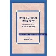Ever Ancient, Ever New Ruminations on the City, the Soul, and the Church by Fortin, Ernest L.; Foley, Michael P., 9780742559202