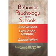 Behavior Psychology in the Schools: Innovations in Evaluation, Support, and Consultation by Luiselli; James K, 9780789019202