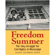 Freedom Summer The 1964 Struggle for Civil Rights in Mississippi by Rubin, Susan Goldman, 9780823429202