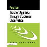 Positive Teacher Appraisal Through Classroom Observation by Montgomery,Diane, 9781138179202