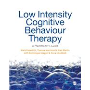 Low Intensity Cognitive Behaviour Therapy by Papworth, Mark; Marrinan, Theresa; Martin, Brad; Keegan, Dominique (CON); Chaddock, Anna (CON), 9781446209202