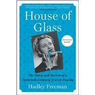 House of Glass The Story and Secrets of a Twentieth-Century Jewish Family by Freeman, Hadley, 9781501199202