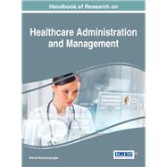 Handbook of Research on Healthcare Administration and Management by Wickramasinghe, Nilmini, 9781522509202