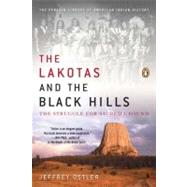 The Lakotas and the Black Hills The Struggle for Sacred Ground by Ostler, Jeffrey, 9780143119203