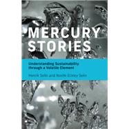 Mercury Stories Understanding Sustainability through a Volatile Element by Selin, Henrik; Eckley Selin, Noelle, 9780262539203