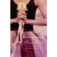 Slow Emergencies A Novel by HUSTON, NANCY, 9780375709203