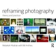 Reframing Photography: Theory and Practice by Modrak; Rebekah, 9780415779203