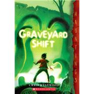 Graveyard Shift (a Hauntings novel) by Westwood, Chris, 9780545399203