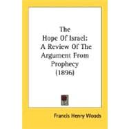 Hope of Israel : A Review of the Argument from Prophecy (1896) by Woods, Francis Henry, 9780548749203