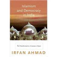 Islamism and Democracy in India by Ahmad, Irfan, 9780691139203