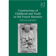 Constructions of Childhood and Youth in Old French Narrative by Gaffney,Phyllis, 9780754669203
