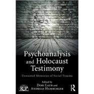 Psychoanalysis and Holocaust Testimony: Unwanted Memories of Social Trauma by LAUB; DORI, 9781138859203
