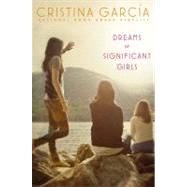 Dreams of Significant Girls by Garcia, Cristina, 9781416979203
