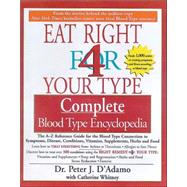 The Complete Blood Type Encyclopedia Eat Right 4 Your Type by D'Adamo, Peter J.; Whitney, Catherine, 9781573229203