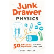 Junk Drawer Physics 50 Awesome Experiments That Don't Cost a Thing by Mercer, Bobby, 9781613749203
