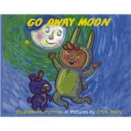 Go Away Moon by Perry, Chris; Humphries, Elisabeth, 9798350909203