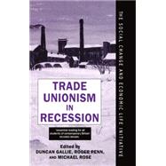 Trade Unionism in Recession by Gallie, Duncan; Penn, Roger; Rose, Michael, 9780198279204