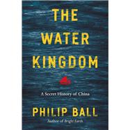 The Water Kingdom by Ball, Philip, 9780226369204