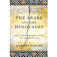 The Arabs and the Holocaust The Arab-Israeli War of Narratives by Achcar, Gilbert, 9780312569204